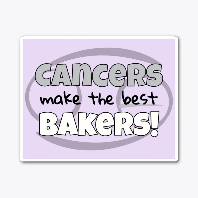 Cancers Make the Best Bakers!