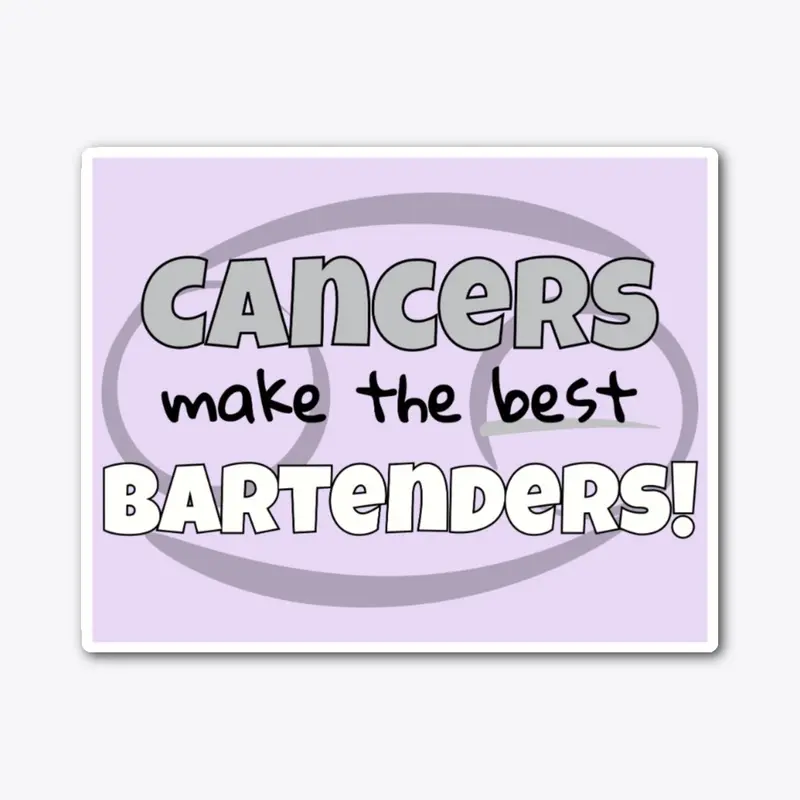 Cancers Make the Best Bartenders!